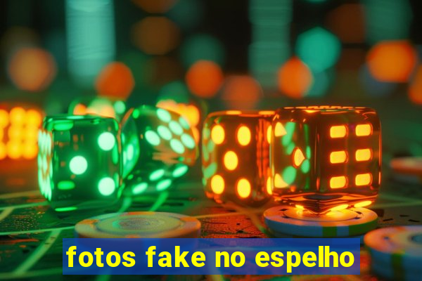 fotos fake no espelho